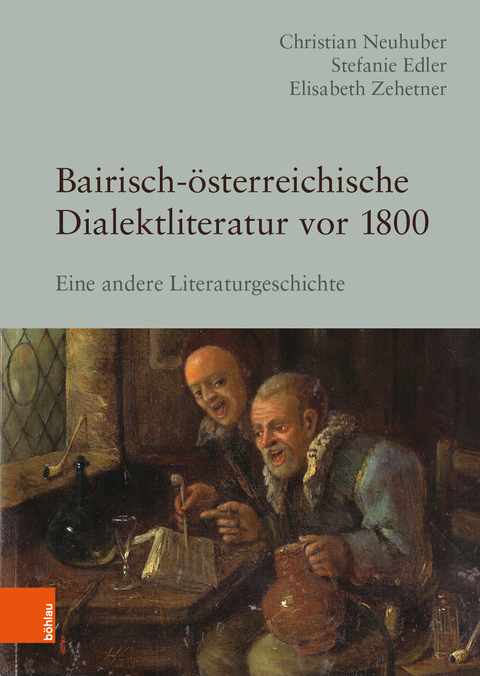 Bairisch-österreichische Dialektliteratur vor 1800 - Christian Neuhuber, Stefanie Edler, Elisabeth Zehetner