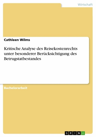 Kritische Analyse des Reisekostenrechts unter besonderer Berücksichtigung des Betrugstatbestandes - Cathleen Wilms