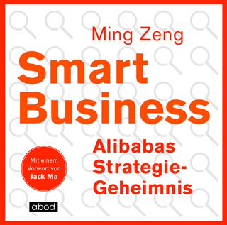 Smart Business - Alibabas Strategie-Geheimnis - Ming Zeng; Jack Ma; Sebastian Pappenberger
