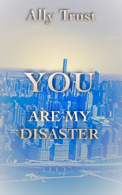 YOU ARE MY DISASTER - Ally Trust