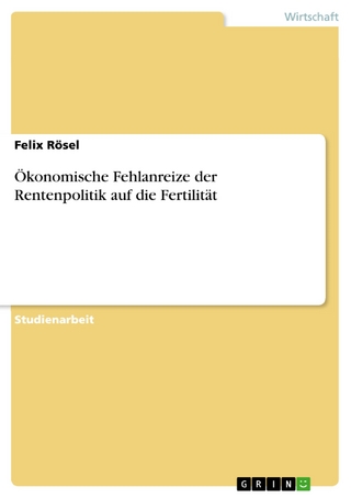 Ökonomische Fehlanreize der Rentenpolitik auf die Fertilität - Felix Rösel