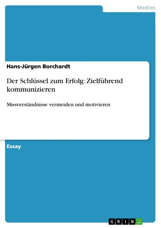 Der Schlüssel zum Erfolg: Zielführend kommunizieren - Hans-Jürgen Borchardt