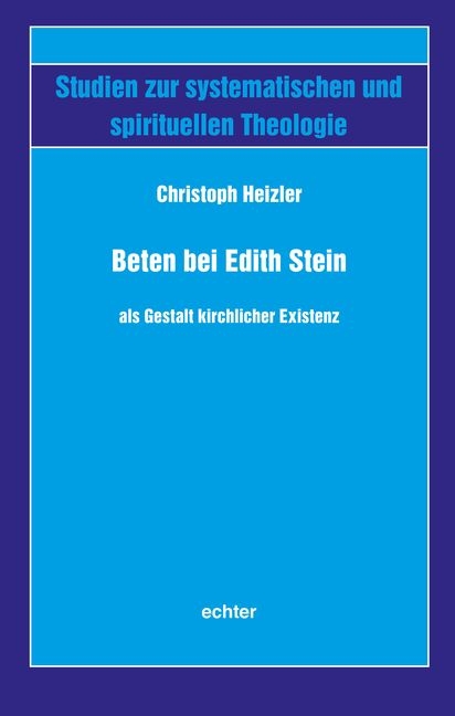Beten bei Edith Stein als Gestalt kirchlicher Existenz - Christoph Heizler