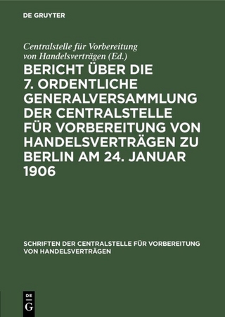 Bericht über die 7. ordentliche Generalversammlung der Centralstelle für Vorbereitung von Handelsverträgen zu Berlin am 24. Januar 1906 - Centralstelle für Vorbereitung von Handelsverträgen