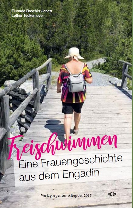 Freischwimmen. Eine Frauengeschichte aus dem Engadin - Flurinda Raschèr-Janett, Lothar Teckemeyer