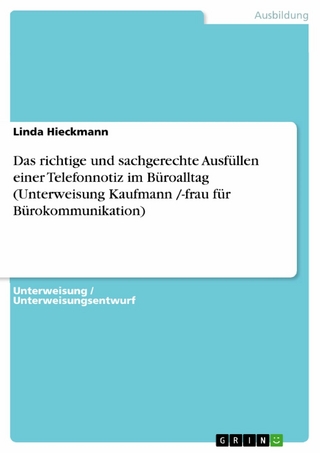 Das richtige und sachgerechte Ausfüllen einer Telefonnotiz im Büroalltag (Unterweisung Kaufmann /-frau für Bürokommunikation) - Linda Hieckmann