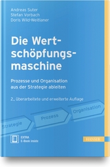 Die Wertschöpfungsmaschine - Prozesse und Organisation aus der Strategie ableiten - Andreas Suter, Stefan Vorbach, Doris Wild-Weitlaner