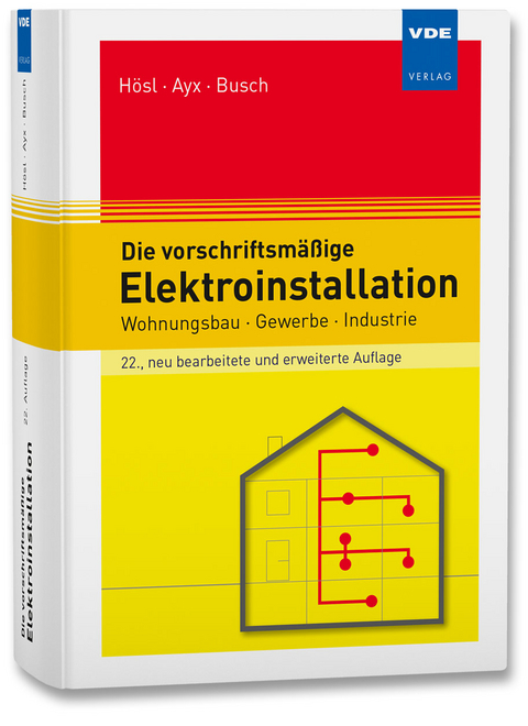 Die vorschriftsmäßige Elektroinstallation - Alfred Hösl, Roland Ayx, Hans Werner Busch