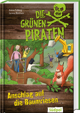 Die Grünen Piraten – Anschlag auf die Baumriesen - Andrea Poßberg, Corinna Böckmann