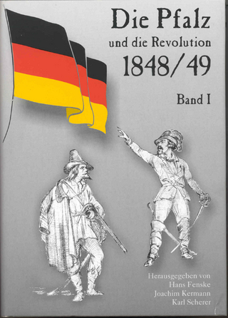 Die Pfalz und die Revolution 1848/49 - Hans Fenske; Joachim Kermann; Karl Scherer