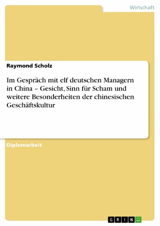 Im Gespräch mit elf deutschen Managern in China - Gesicht, Sinn für Scham und weitere Besonderheiten der chinesischen Geschäftskultur - Raymond Scholz