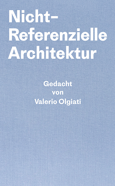 Nicht-Referentielle Architektur - Valerio Olgiati, Markus Breitschmid