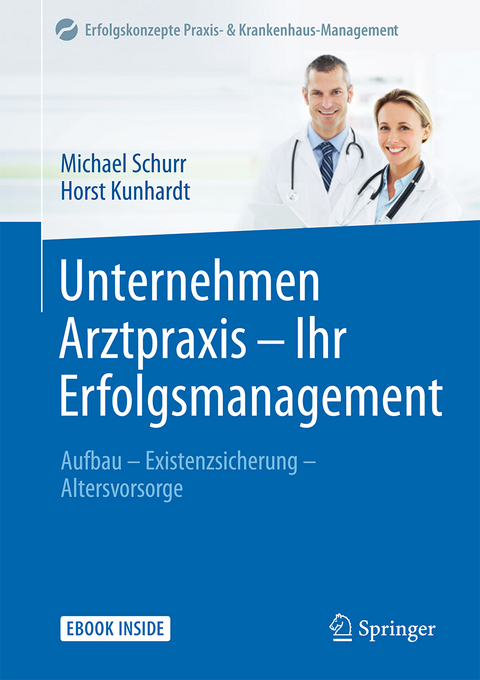 Unternehmen Arztpraxis - Ihr Erfolgsmanagement - Michael Schurr, Horst Kunhardt