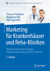 Marketing für Krankenhäuser und Reha-Kliniken - Platzköster, Clemens; Nitz, Magdalena; Papenhoff, Mike