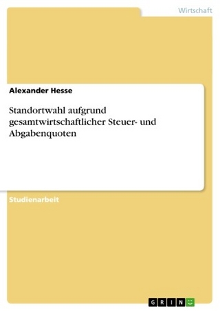 Standortwahl aufgrund gesamtwirtschaftlicher Steuer- und Abgabenquoten - Alexander Hesse