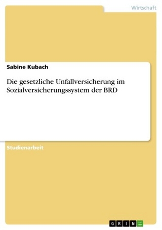 Die gesetzliche Unfallversicherung im Sozialversicherungssystem der BRD - Sabine Kubach