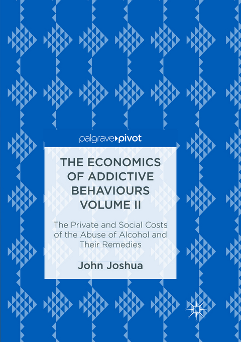 The Economics of Addictive Behaviours Volume II - John Joshua