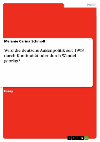 Wird die deutsche Außenpolitik seit 1998 durch Kontinuität oder durch Wandel geprägt? - Melanie Carina Schmoll