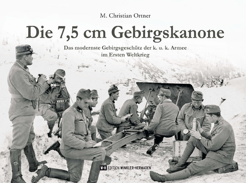 Die 7,5 cm Gebirgskanone - M. Christian Ortner