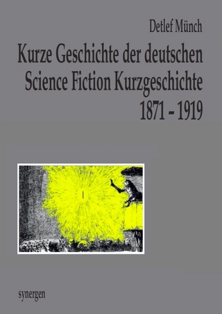 Kurze Geschichte der deutschen Science Fiction Kurzgeschichte 1871 - 1919 - Detlef Münch