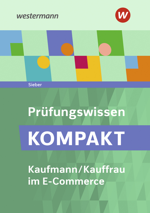 Prüfungswissen kompakt / Prüfungswissen KOMPAKT - Kaufmann/Kauffrau im E-Commerce - Michael Sieber