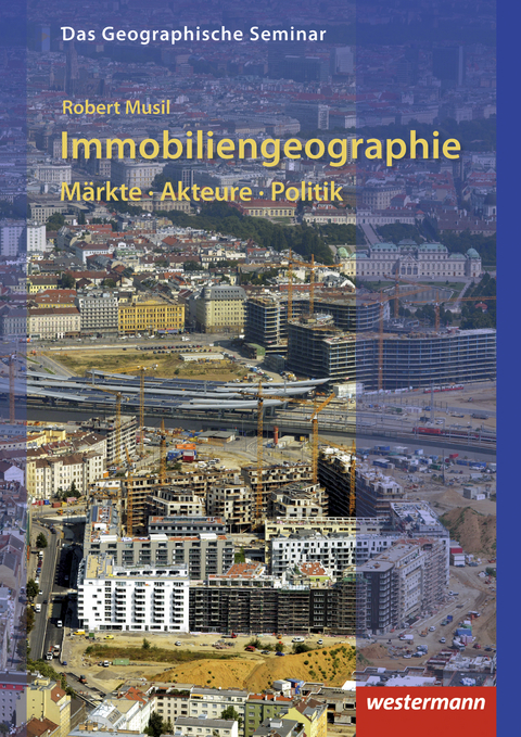Immobiliengeographie: Märkte - Akteure - Politik - Robert Musil