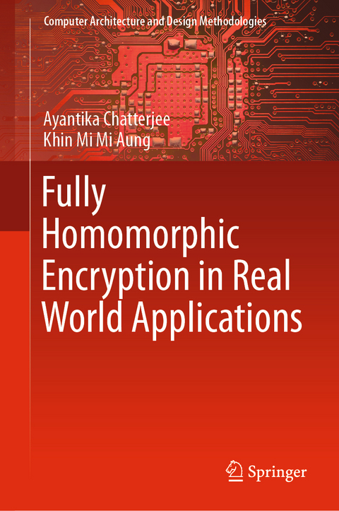 Fully Homomorphic Encryption in Real World Applications - Ayantika Chatterjee, Khin Mi Mi Aung
