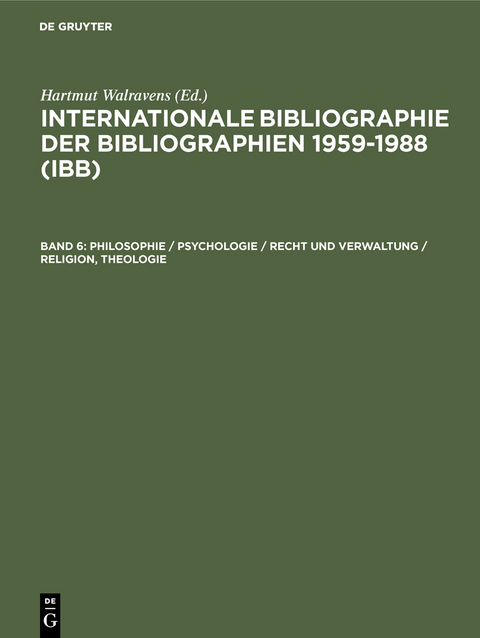 Internationale Bibliographie der Bibliographien 1959-1988 (IBB) / Philosophie / Psychologie / Recht und Verwaltung / Religion, Theologie - Hartmut Walravens
