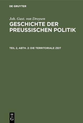 Joh. Gust. von Droysen: Geschichte der preußischen Politik / Die territoriale Zeit - Joh. Gust. von Droysen