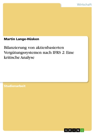 Bilanzierung von aktienbasierten Vergütungssystemen nach IFRS 2: Eine kritische Analyse - Martin Lange-Hüsken