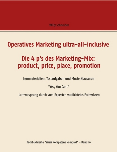 Operatives Marketing ultra-all-inclusive - Die 4 p's des Marketing-Mix: product, price, place, promotion - Willy Schneider