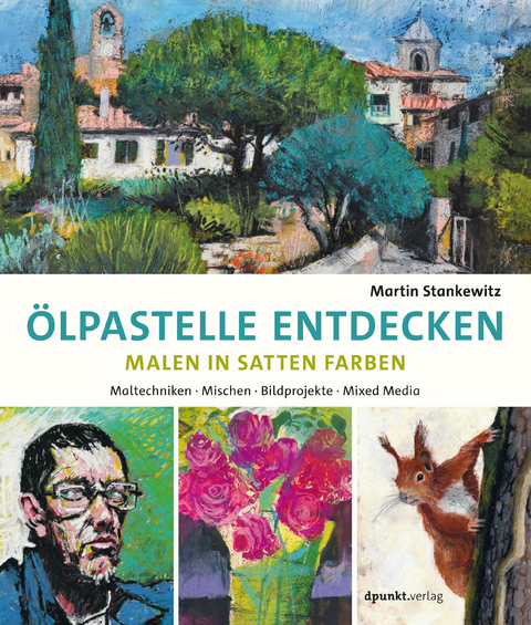 Ölpastelle entdecken – Malen in satten Farben - Martin Stankewitz