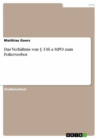 Das Verhältnis von § 136 a StPO zum Folterverbot - Matthias Goers