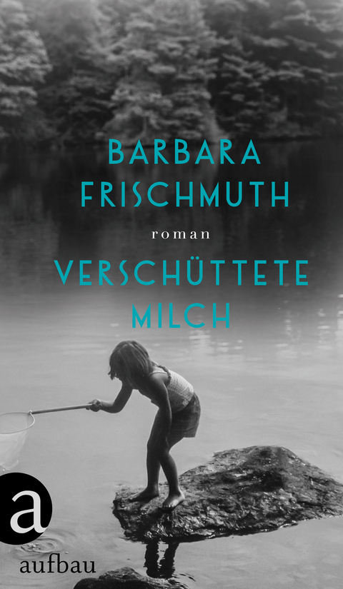 Verschüttete Milch - Barbara Frischmuth
