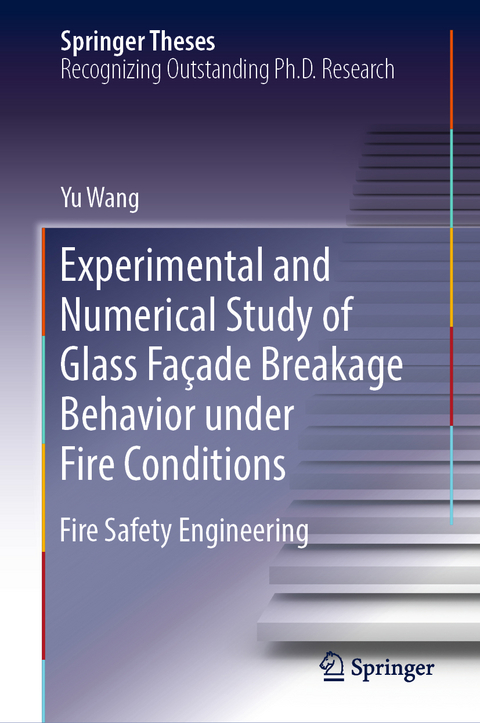 Experimental and Numerical Study of Glass Façade Breakage Behavior under Fire Conditions - Yu Wang