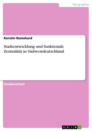 Stadtentwicklung und funktionale Zentralität in Südwestdeutschland - Kerstin Remshard