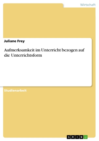 Aufmerksamkeit im Unterricht bezogen auf die Unterrichtsform - Juliane Frey