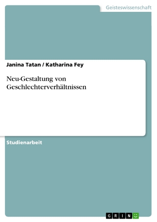 Neu-Gestaltung von Geschlechterverhältnissen - Janina Tatan; Katharina Fey
