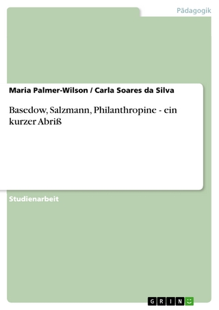 Basedow, Salzmann, Philanthropine - ein kurzer Abriß - Maria Palmer-Wilson; Carla Soares Da Silva