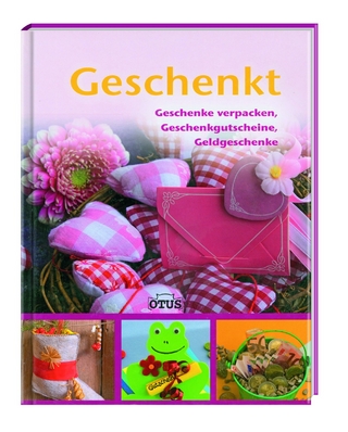 GESCHENKT: Geschenke verpacken, Geschenkgutscheine, Geldgeschenke - Verlag Otus