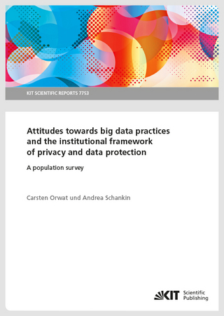 Attitudes towards big data practices and the institutional framework of privacy and data protection - A population survey - Carsten Orwat; Andrea Schankin