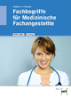 Fachbegriffe für Medizinische Fachangestellte: Medizinische Terminologie der Lernfelder