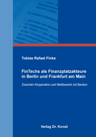FinTechs als Finanzplatzakteure in Berlin und Frankfurt am Main - Tobias Rafael Finke