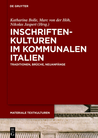 Inschriftenkulturen im kommunalen Italien - Katharina Bolle; Marc von der Höh; Nikolas Jaspert