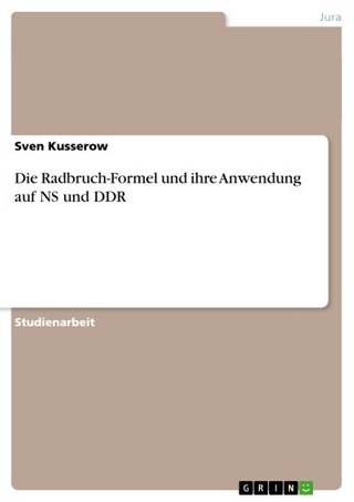 Die Radbruch-Formel und ihre Anwendung auf NS und DDR - Sven Kusserow