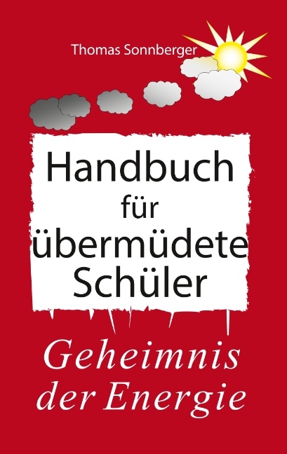 Handbuch für übermüdete Schüler - Thomas Sonnberger