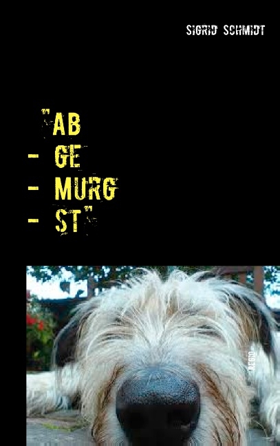 "Ab - ge - Murg - st" - Sigrid Schmidt