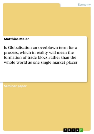 Is Globalisation an overblown term for a process, which in reality will mean the formation of trade blocs, rather than the whole world as one single market place? - Matthias Meier