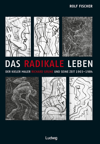 Das radikale Leben. Der Kieler Maler Richard Grune und seine Zeit (1903?1984) - Rolf Fischer; Jürgen Jensen