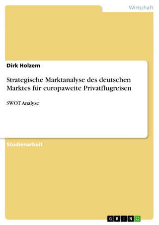 Strategische Marktanalyse des deutschen Marktes für europaweite Privatflugreisen - Dirk Holzem